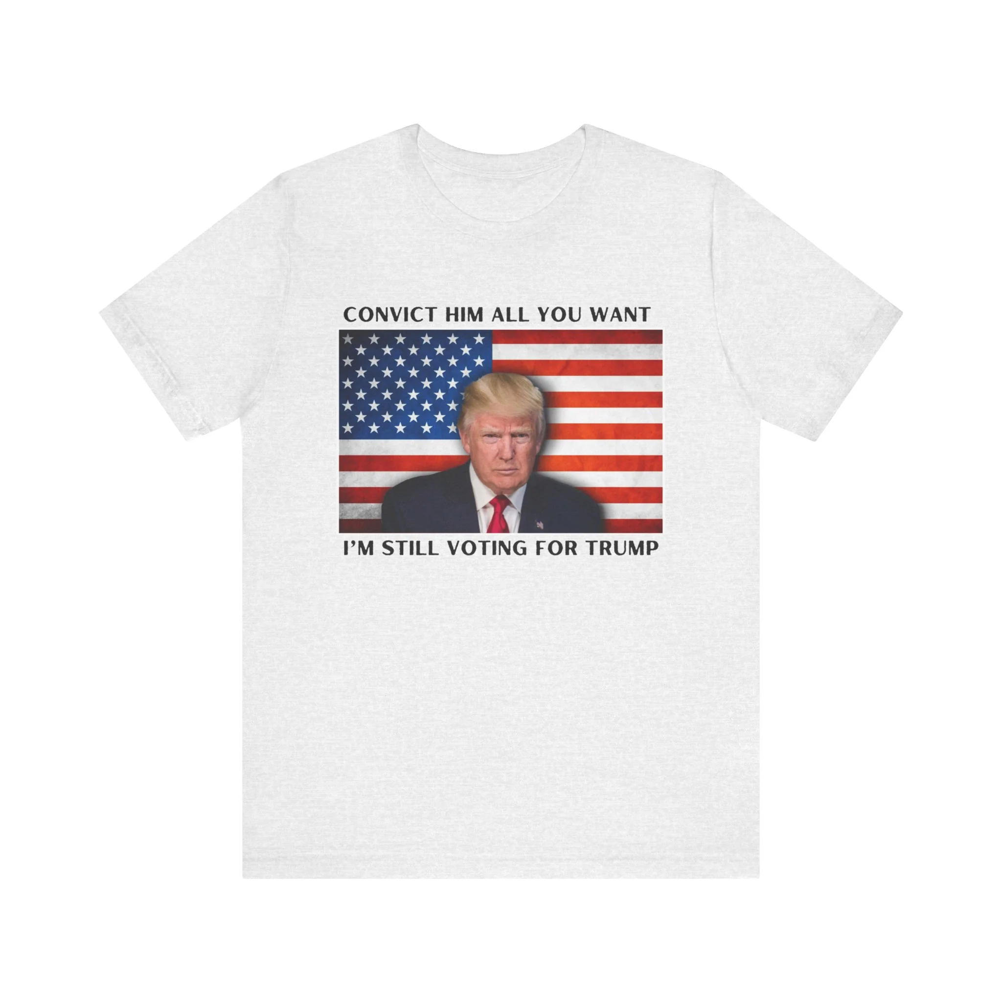 Convict him all you want, Iām still voting for Trump! - Men's Short Sleeve Tee - Image 10