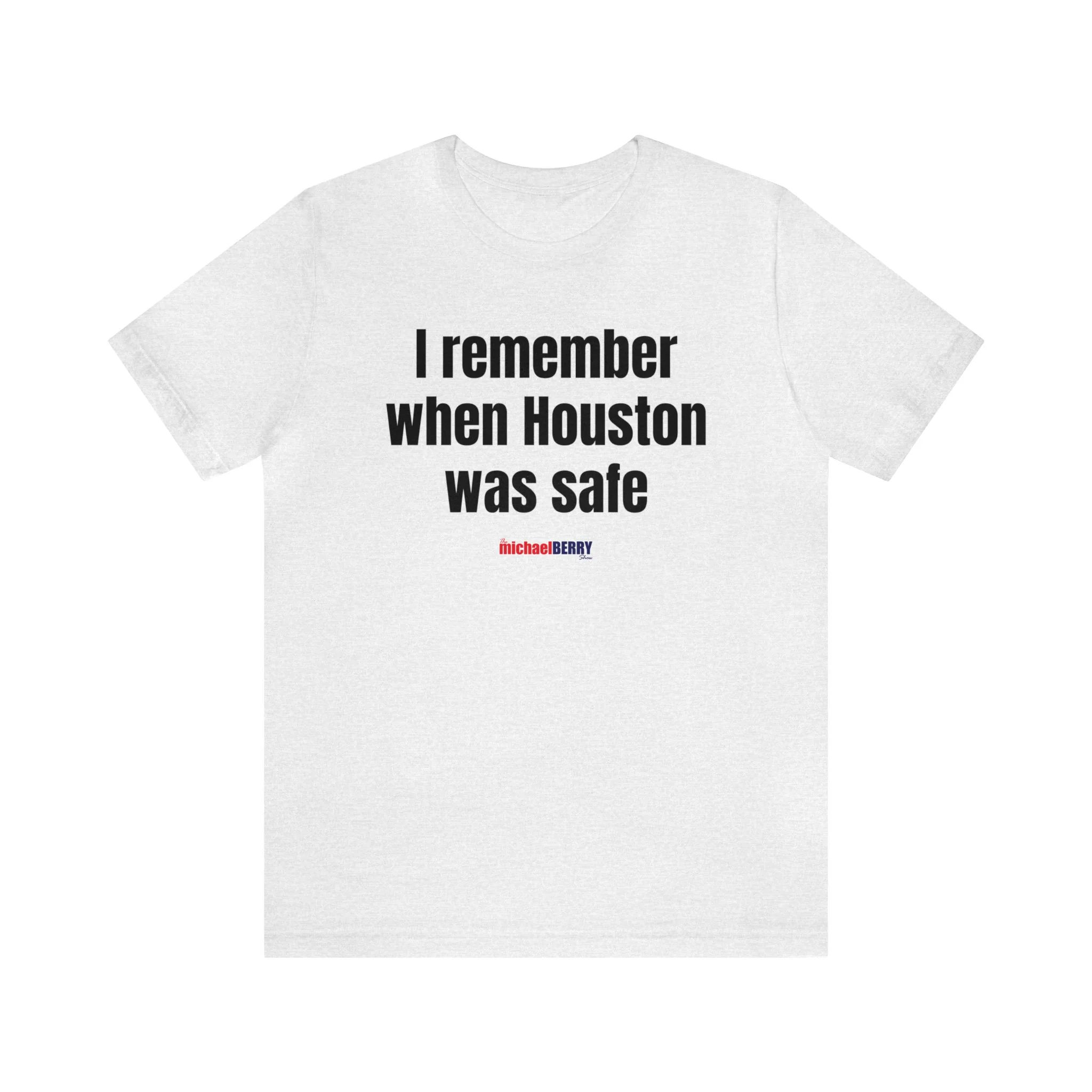 I remember when Houston was safe - Unisex Jersey Short Sleeve Tee - Image 10