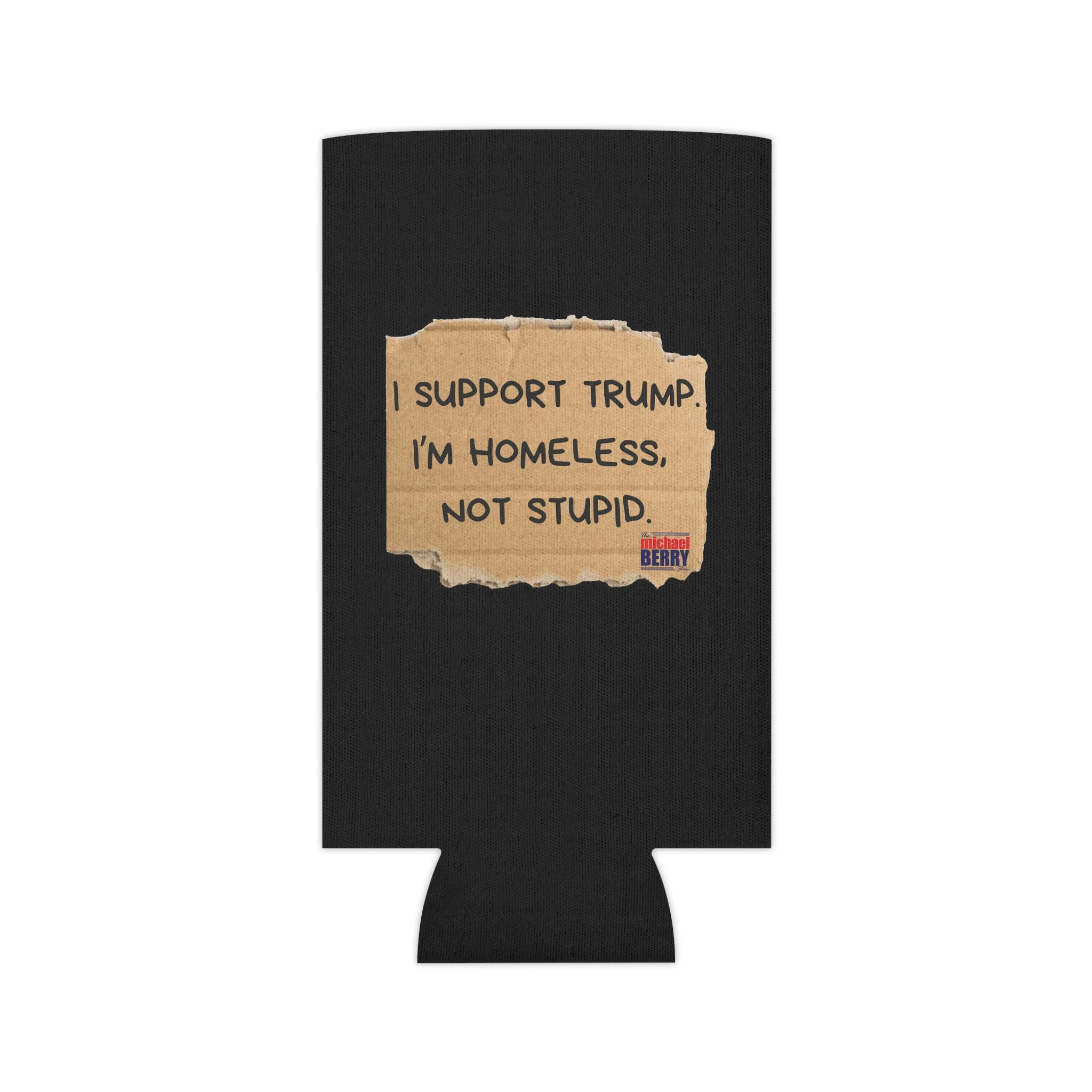 I support Trump. I'm homeless, not stupid - Can Cooler - Image 6