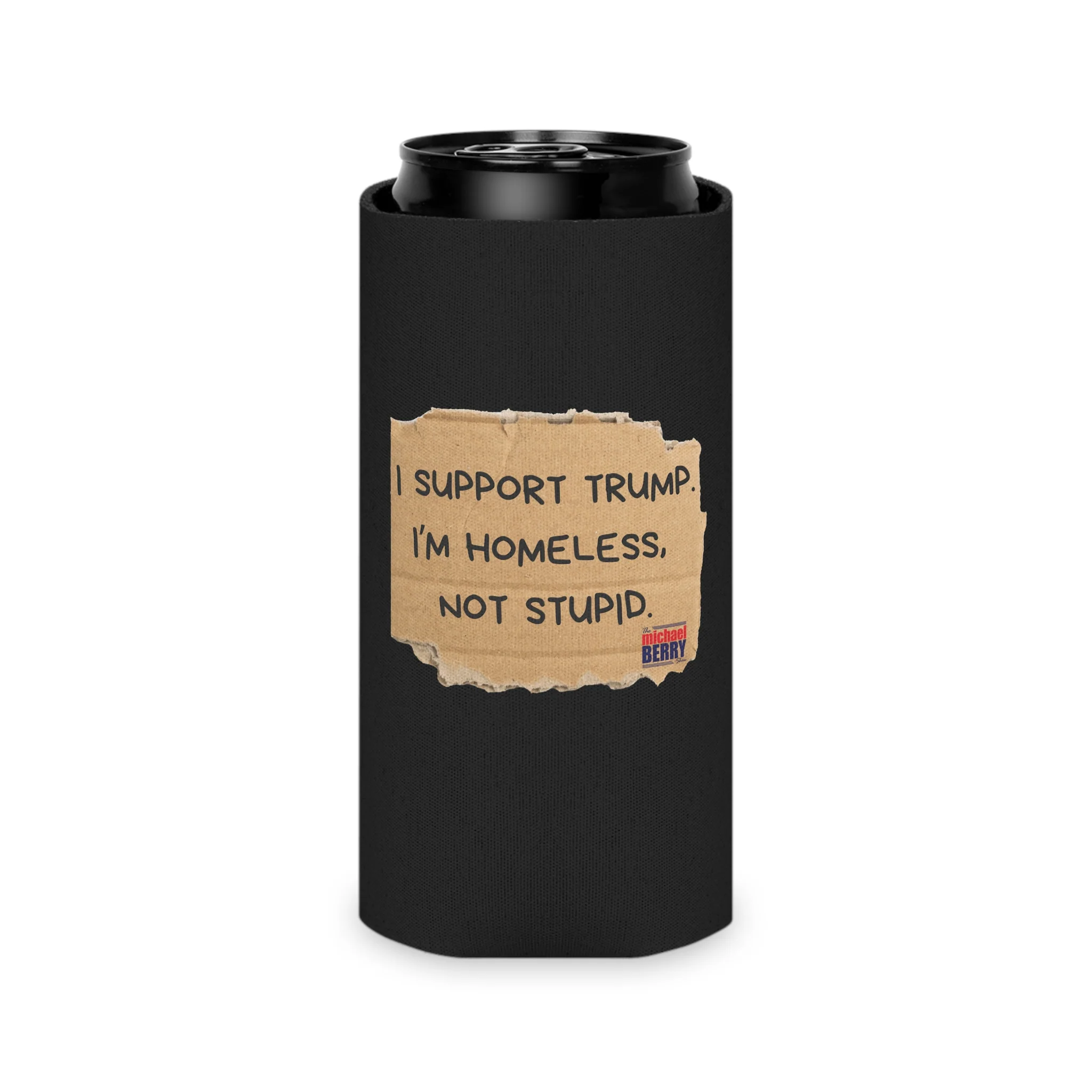 I support Trump. I'm homeless, not stupid - Can Cooler - Image 8