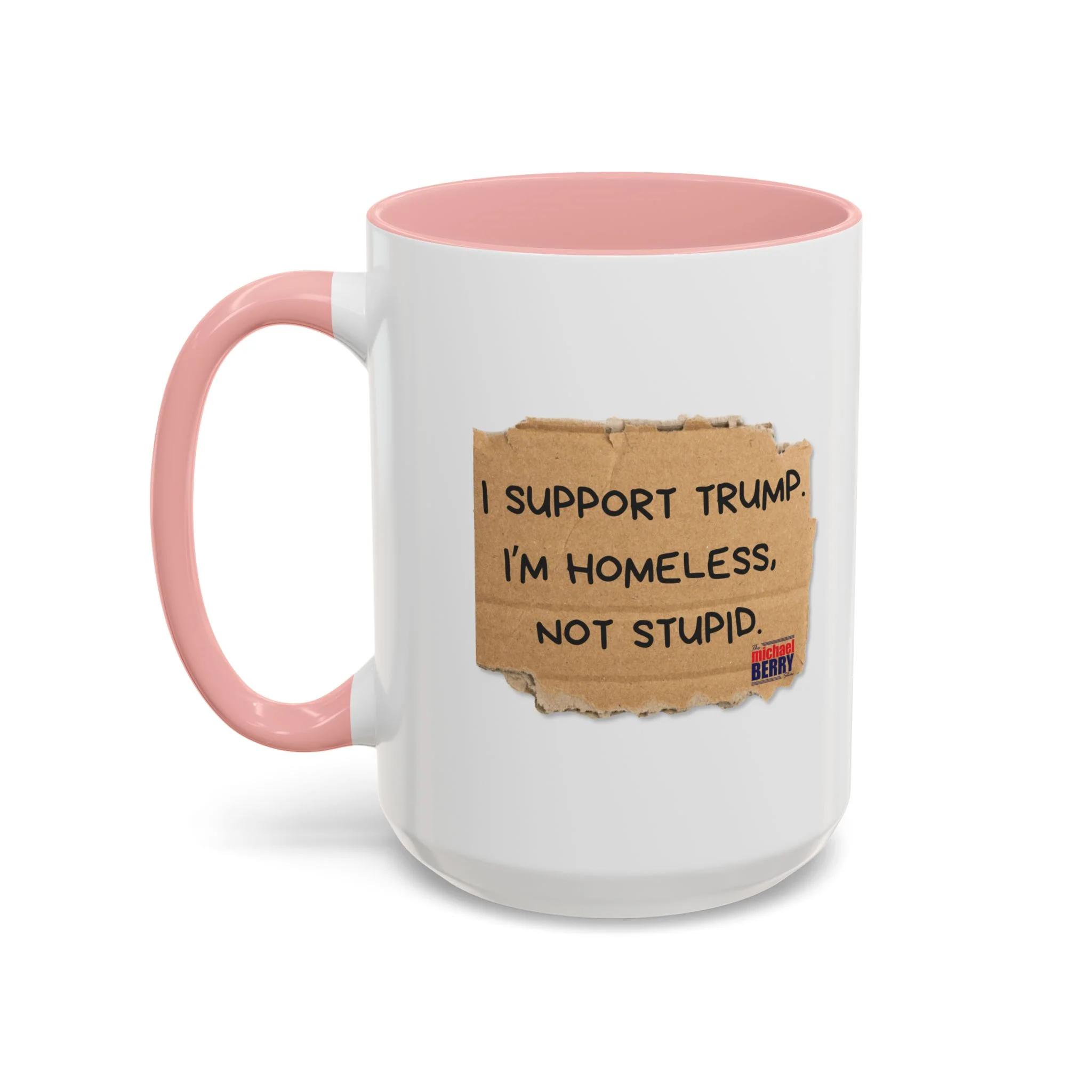 I support Trump. I'm homeless, not stupid - Coffee Mug, 11oz or 15oz - Image 17