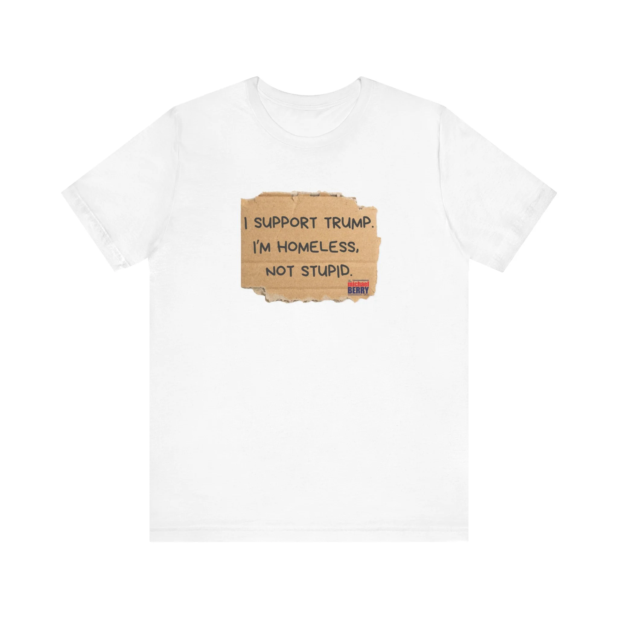 I support Trump. I'm homeless, not stupid - Short Sleeve Tee - Image 3