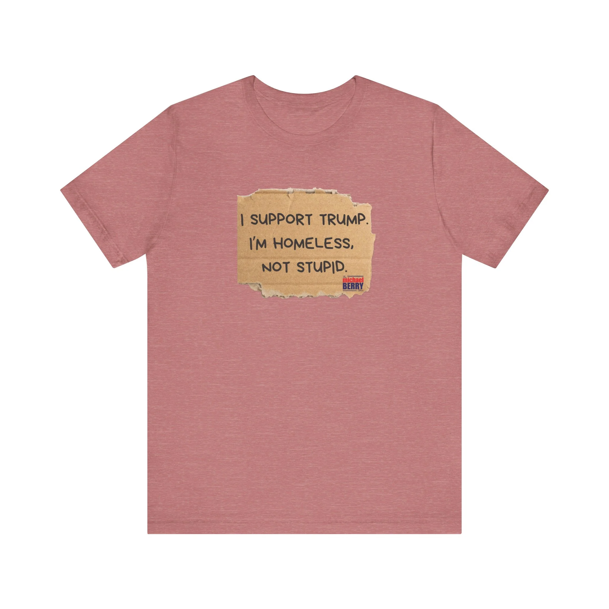 I support Trump. I'm homeless, not stupid - Short Sleeve Tee - Image 7