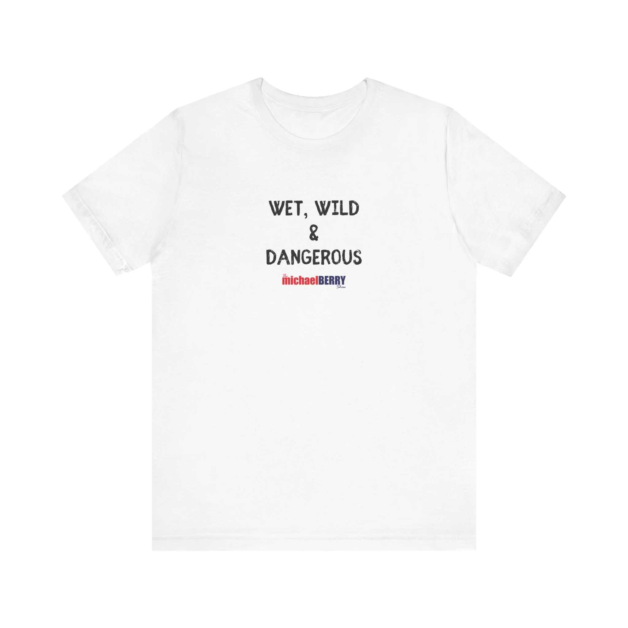 Wet, Wild & Dangerous - Men's Short Sleeve Tee