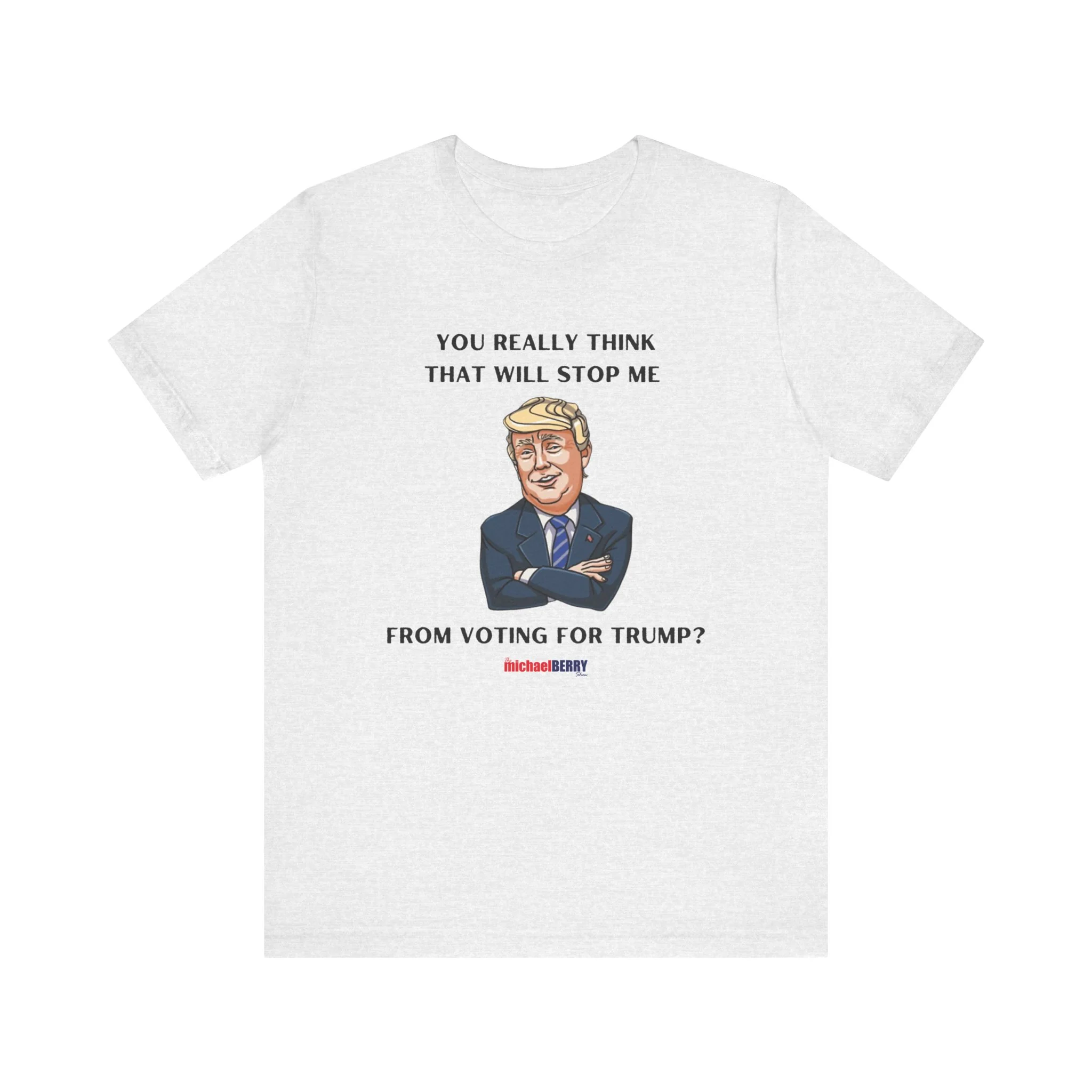 You think that will stop me from voting for Trump? - Men's Short Sleeve Tee - Image 10